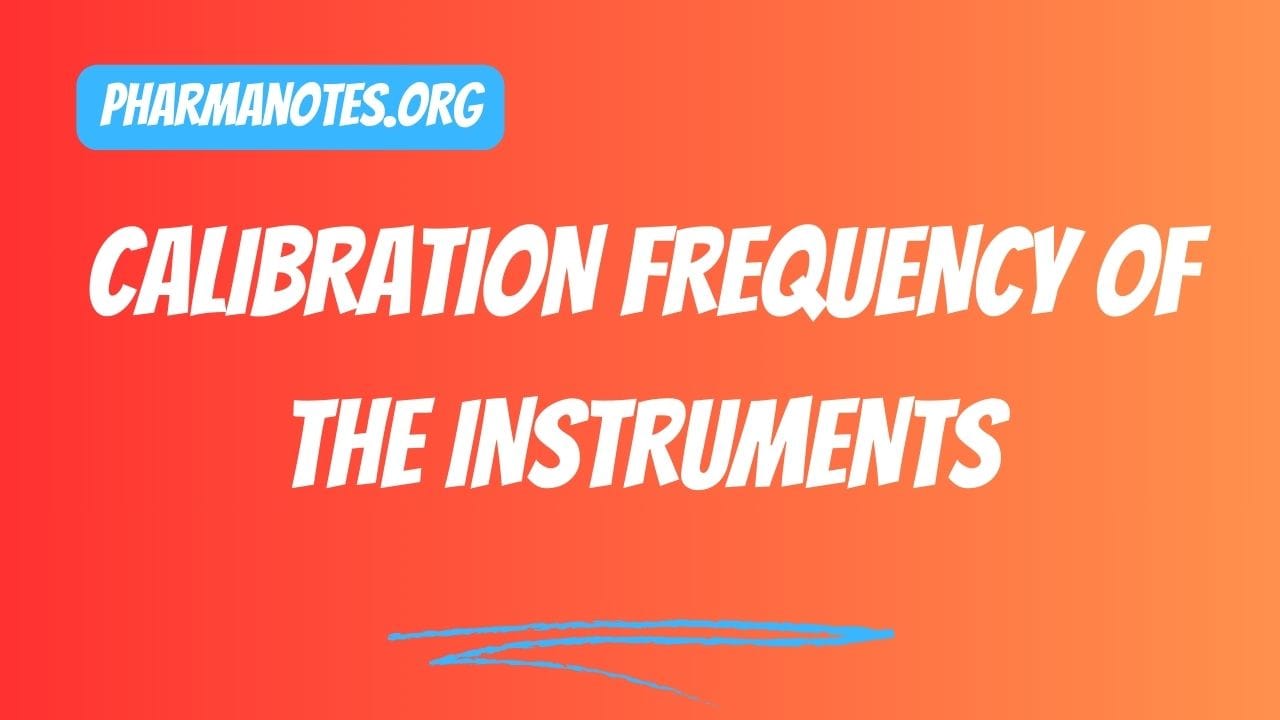 Calibration Frequency of the Instruments - Pharmanotes