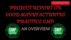 PROJECT REPORT ON GOOD MANUFACTURING PRACTICE GMP: AN OVERVIEW