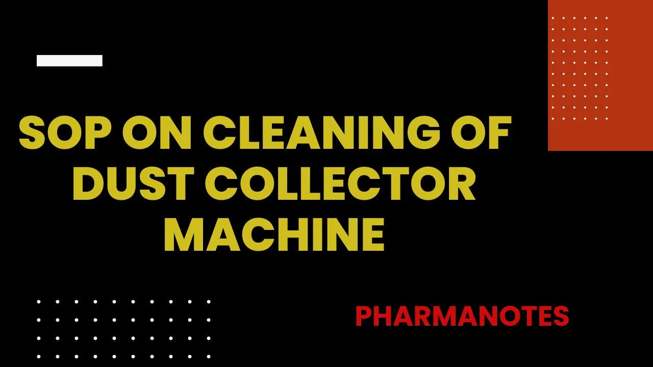 SOP on Cleaning of Dust Collector Machine Pharmanotes
