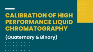 Calibration of High Performance Liquid Chromatography
(Quaternary & Binary)