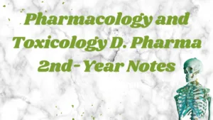 Pharmacology and Toxicology D. Pharma 2nd-Year Notes