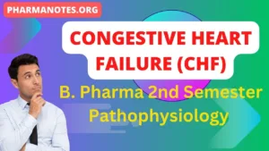 Congestive Cardiac Failure or Congestive Heart Failure (CHF)- B. Pharma 2nd Semester Pathophysiology notes pdf