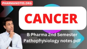 Cancer B Pharma 2nd Semester Pathophysiology notes pdf