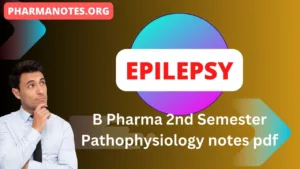 Epilepsy B Pharma 2nd Semester Pathophysiology notes pdf