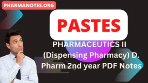 PASTES - PHARMACEUTICS II  (Dispensing Pharmacy) D. Pharm 2nd year PDF Notes