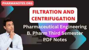 FILTRATION AND CENTRIFUGATION - Pharmaceutical Engineering B. Pharm Third Semester PDF Notes