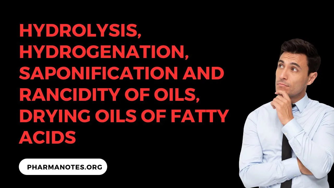 Hydrolysis, Hydrogenation, Saponification and Rancidity of oils, Drying