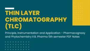 Thin Layer Chromatography (TLC) - Principle, Instrumentation and Application - Pharmacognosy and Phytochemistry II B. Pharma 5th semester PDF Notes