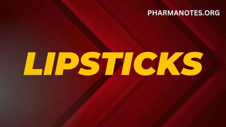 Explain the essential properties of lipsticks •List the ingredients of lipsticks with their uses •List the ingredients of lipsticks with their uses •Explain the evaluation of lipsticks