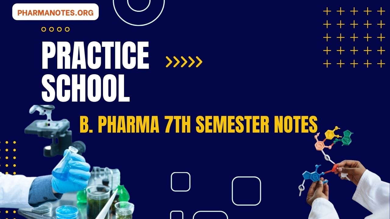 Practice School - B. Pharma 7th Semester Notes - Pharmanotes