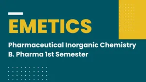 Emetics - Pharmaceutical Inorganic Chemistry B. Pharma 1st Semester