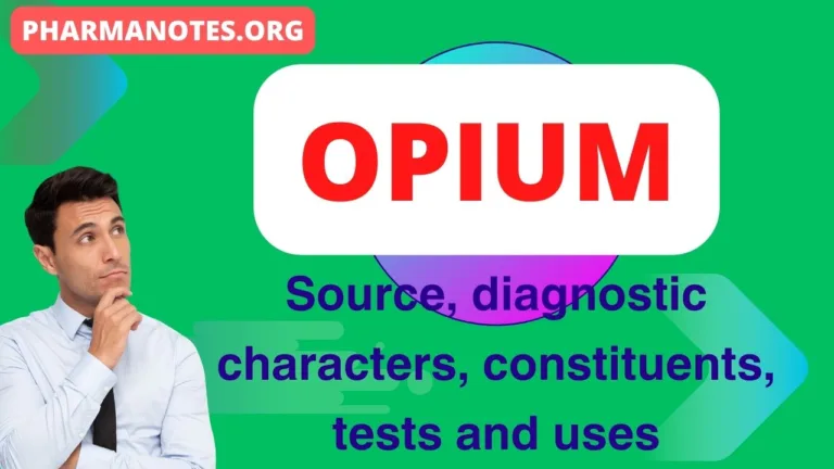 Opium Source, diagnostic characters, constituents, tests and uses