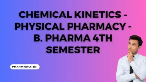 Chemical Kinetics - Physical Pharmacy - B. Pharma 4th Semester