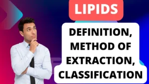 Lipids: Definition, Method of Extraction, Classification of lipids, method of extraction of lipids, 