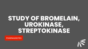 Study of Bromelain, Study of Urokinase, Study of Streptokinase