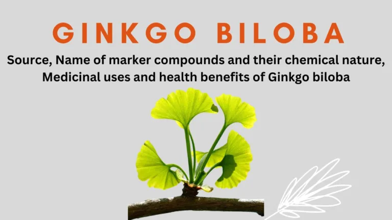 Source, Name of marker compounds and their chemical nature, Medicinal uses and health benefits of Ginkgo biloba