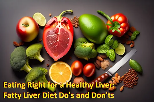 Eating Right for a Healthy Liver: Fatty Liver Diet Do's and Don'ts