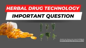 HERBAL DRUG TECHNOLOGY IMPORTANT QUESTION