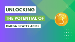 Unlocking the Potential of Omega-3 Fatty Acids