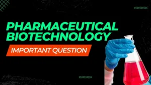 PHARMACEUTICAL BIOTECHNOLOGY IMPORTANT QUESTION