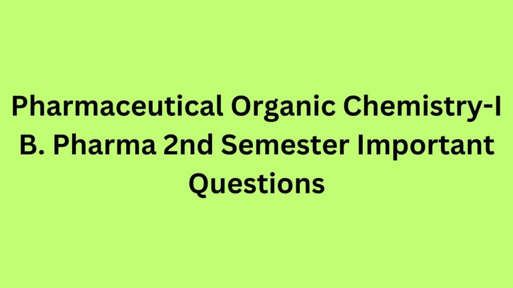 Pharmaceutical Organic Chemistry-I B. Pharma 2nd Semester Important ...