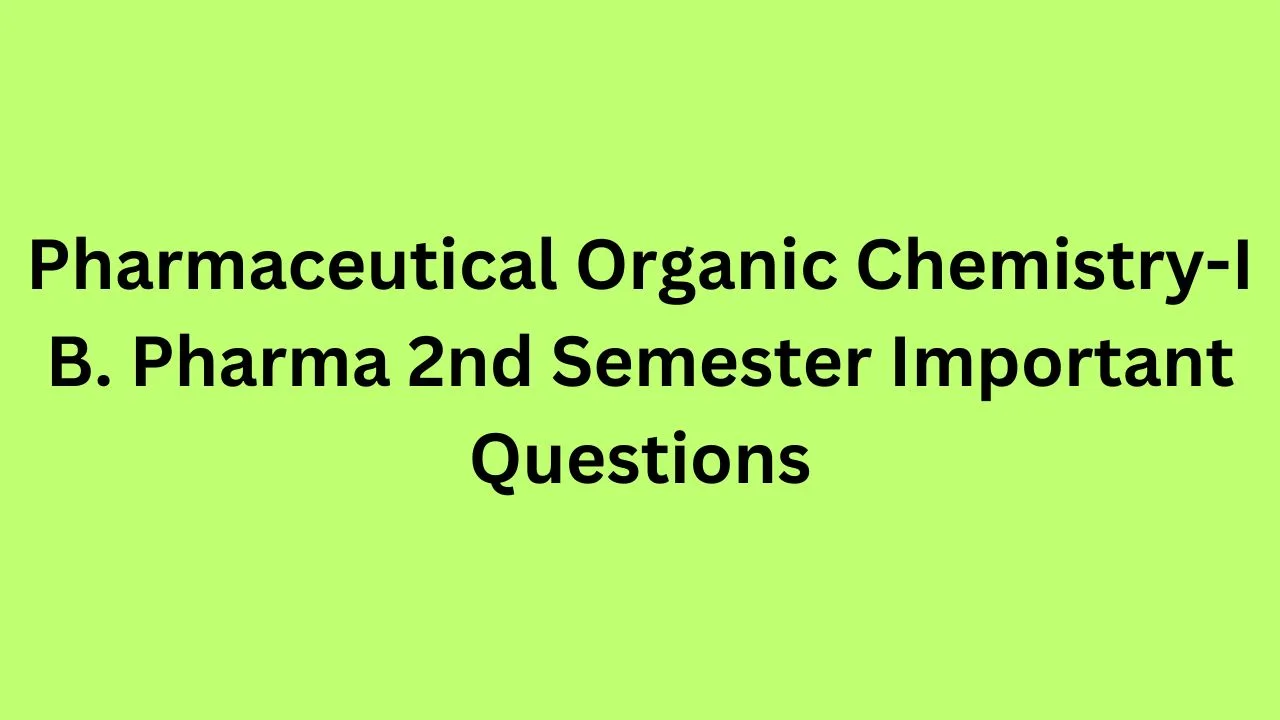 Pharmaceutical Organic Chemistry-I B. Pharma 2nd Semester Important ...