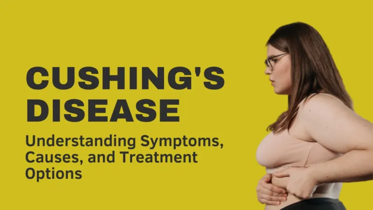 Cushing's Disease: Understanding Symptoms, Causes, and Treatment Options