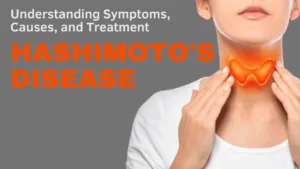 Hashimoto's Disease: Understanding Symptoms, Causes, and Treatment