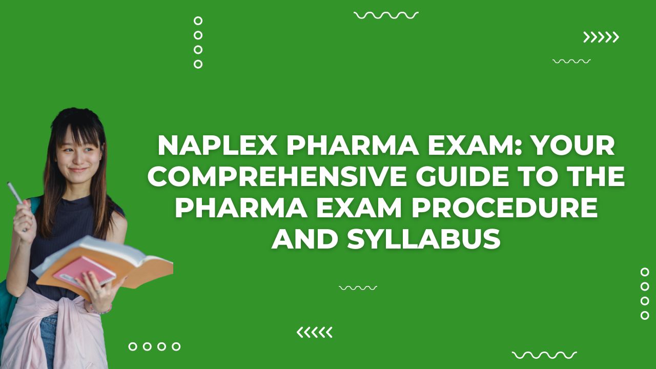NAPLEX Pharma Exam: Your Comprehensive Guide to the Pharma Exam Procedure and Syllabus