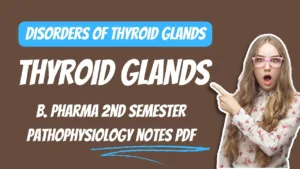 Disorders of thyroid glands - B. Pharma 2nd Semester Pathophysiology notes pdf