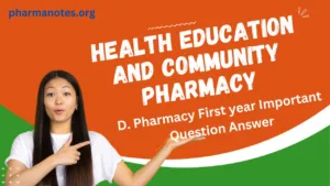 HEALTH EDUCATION AND COMMUNITY PHARMACY

D. Pharmacy First year Important Question Answer