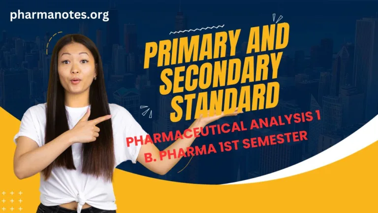 Primary and Secondary Standard - Pharmaceutical Analysis 1 B. Pharma 1st semester