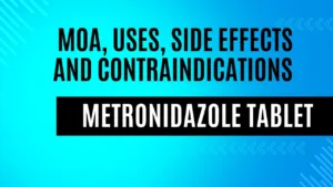 Metronidazole Tablet, MOA of Metronidazole, Uses of metronidazole, Side Effect of Metronidazole, Contraindication of Metronidazole,